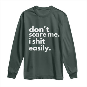 Funny Sarcastic Quote Long Sleeve Shirt Don't Scare Me I Shit Easily TS02 Dark Forest Green Print Your Wear