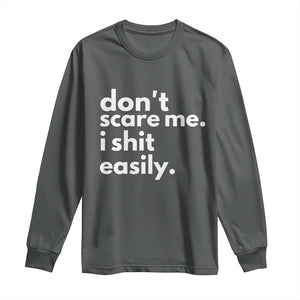 Funny Sarcastic Quote Long Sleeve Shirt Don't Scare Me I Shit Easily TS02 Dark Heather Print Your Wear