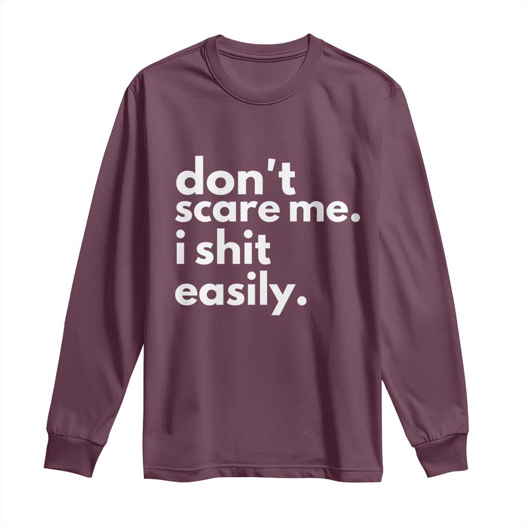 Funny Sarcastic Quote Long Sleeve Shirt Don't Scare Me I Shit Easily TS02 Maroon Print Your Wear
