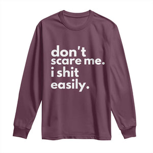 Funny Sarcastic Quote Long Sleeve Shirt Don't Scare Me I Shit Easily TS02 Maroon Print Your Wear