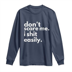 Funny Sarcastic Quote Long Sleeve Shirt Don't Scare Me I Shit Easily TS02 Navy Print Your Wear