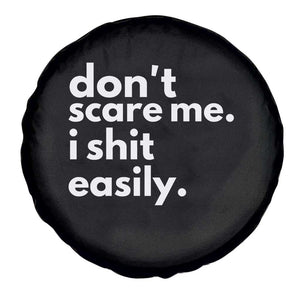 Funny Sarcastic Quote Spare Tire Cover Don't Scare Me I Shit Easily TS02 Print Your Wear