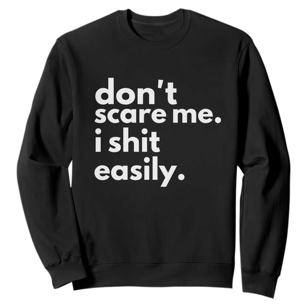 Funny Sarcastic Quote Sweatshirt Don't Scare Me I Shit Easily TS02 Black Print Your Wear