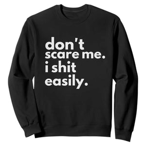 Funny Sarcastic Quote Sweatshirt Don't Scare Me I Shit Easily TS02 Black Print Your Wear