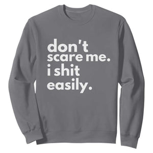 Funny Sarcastic Quote Sweatshirt Don't Scare Me I Shit Easily TS02 Charcoal Print Your Wear