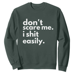 Funny Sarcastic Quote Sweatshirt Don't Scare Me I Shit Easily TS02 Dark Forest Green Print Your Wear