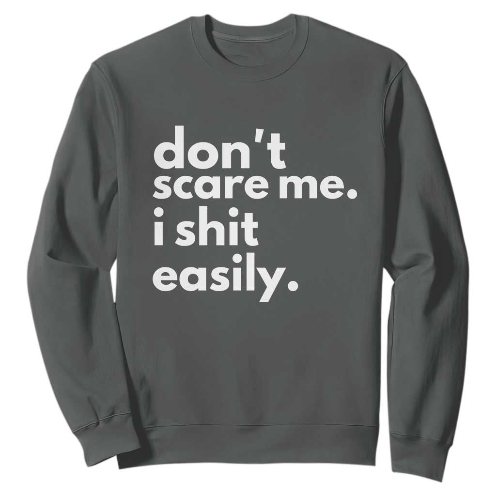 Funny Sarcastic Quote Sweatshirt Don't Scare Me I Shit Easily TS02 Dark Heather Print Your Wear