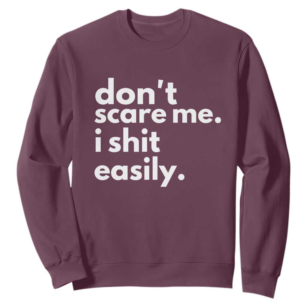 Funny Sarcastic Quote Sweatshirt Don't Scare Me I Shit Easily TS02 Maroon Print Your Wear