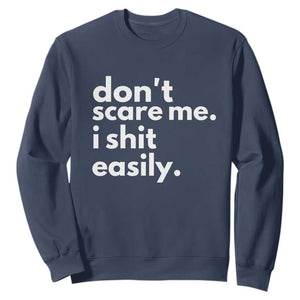 Funny Sarcastic Quote Sweatshirt Don't Scare Me I Shit Easily TS02 Navy Print Your Wear