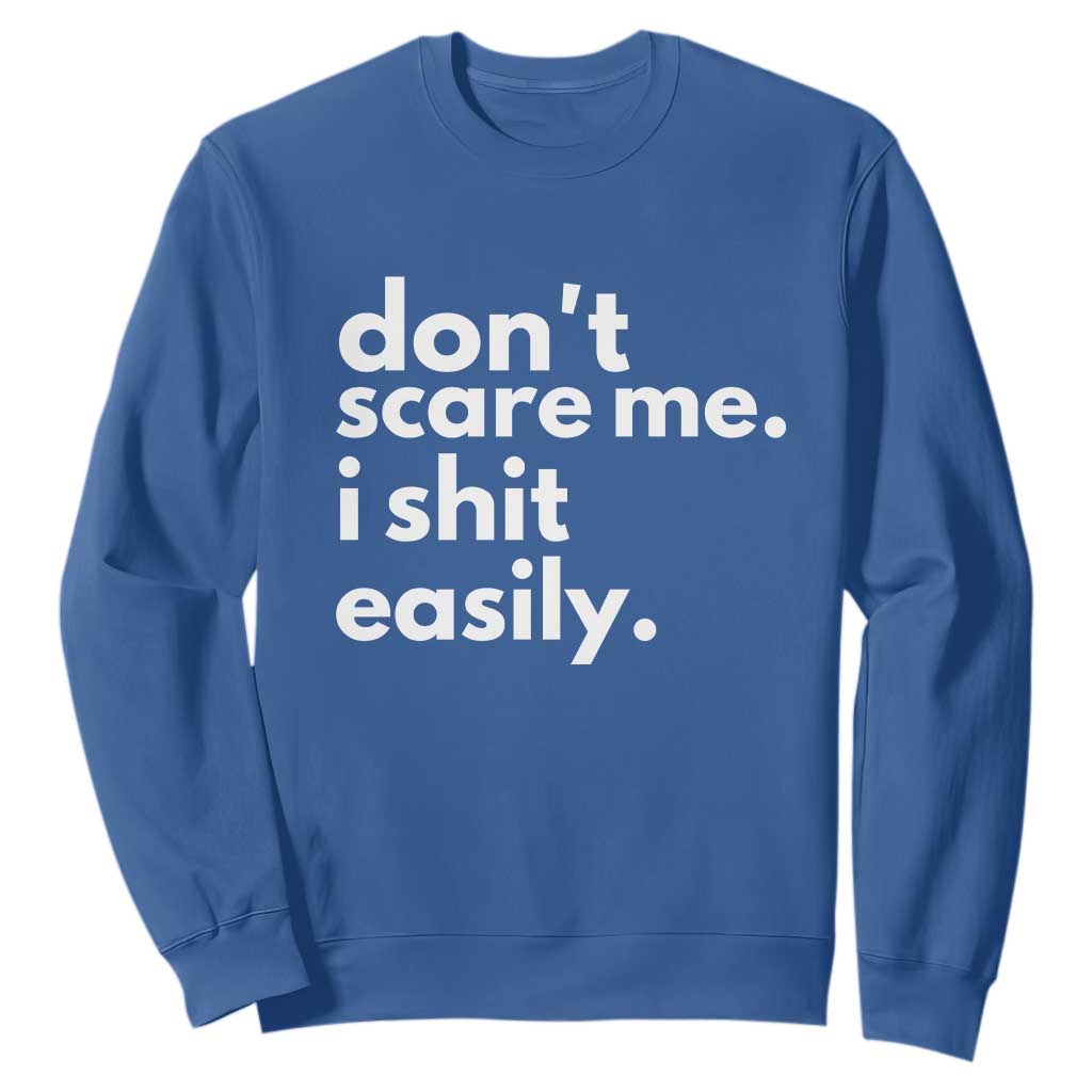 Funny Sarcastic Quote Sweatshirt Don't Scare Me I Shit Easily TS02 Royal Blue Print Your Wear