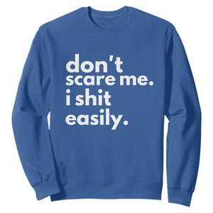 Funny Sarcastic Quote Sweatshirt Don't Scare Me I Shit Easily TS02 Royal Blue Print Your Wear