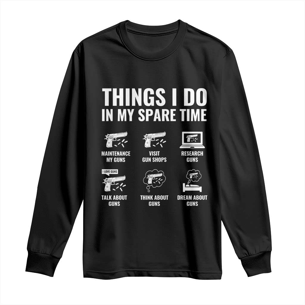 Funny Gun Lover Long Sleeve Shirt Things I Do In My Spare Time Guns Owner Enthusiast TS02 Black Print Your Wear