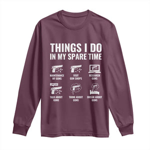 Funny Gun Lover Long Sleeve Shirt Things I Do In My Spare Time Guns Owner Enthusiast TS02 Maroon Print Your Wear