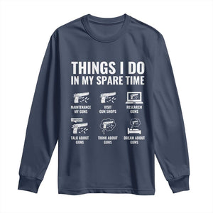 Funny Gun Lover Long Sleeve Shirt Things I Do In My Spare Time Guns Owner Enthusiast TS02 Navy Print Your Wear