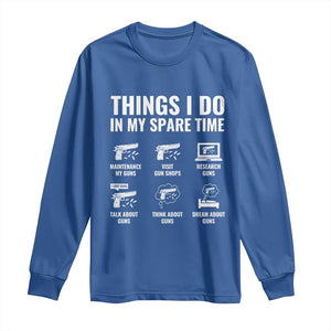 Funny Gun Lover Long Sleeve Shirt Things I Do In My Spare Time Guns Owner Enthusiast TS02 Royal Blue Print Your Wear