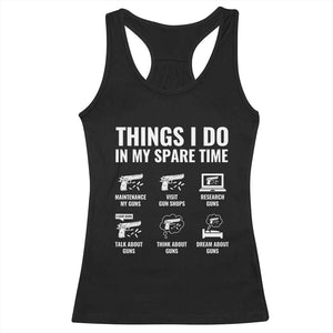 Funny Gun Lover Racerback Tank Top Things I Do In My Spare Time Guns Owner Enthusiast TS02 Black Print Your Wear