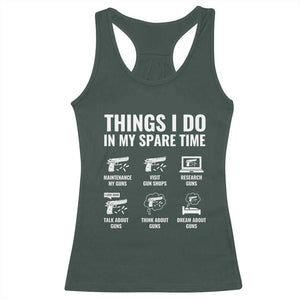 Funny Gun Lover Racerback Tank Top Things I Do In My Spare Time Guns Owner Enthusiast TS02 Dark Forest Green Print Your Wear