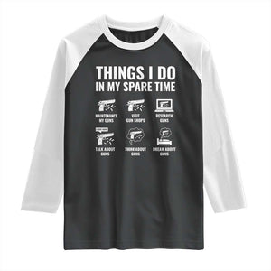 Funny Gun Lover Raglan Shirt Things I Do In My Spare Time Guns Owner Enthusiast TS02 Black White Print Your Wear