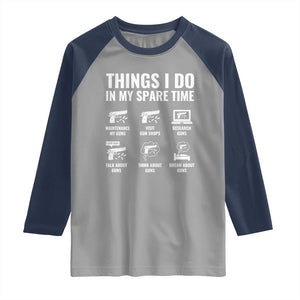 Funny Gun Lover Raglan Shirt Things I Do In My Spare Time Guns Owner Enthusiast TS02 Sport Gray Navy Print Your Wear