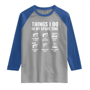 Funny Gun Lover Raglan Shirt Things I Do In My Spare Time Guns Owner Enthusiast TS02 Sport Gray Royal Print Your Wear