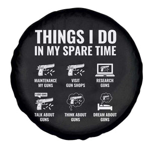 Funny Gun Lover Spare Tire Cover Things I Do In My Spare Time Guns Owner Enthusiast TS02 Print Your Wear