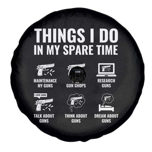 Funny Gun Lover Spare Tire Cover Things I Do In My Spare Time Guns Owner Enthusiast TS02 Print Your Wear