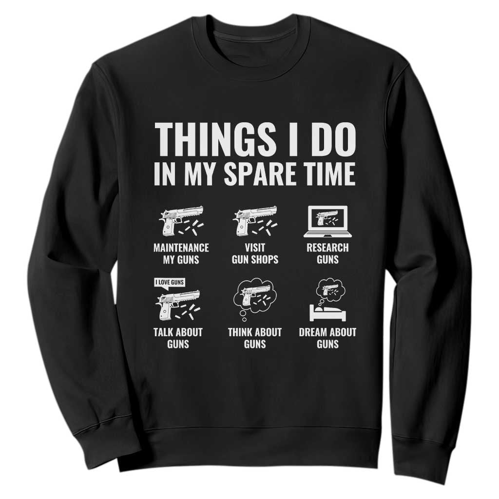 Funny Gun Lover Sweatshirt Things I Do In My Spare Time Guns Owner Enthusiast TS02 Black Print Your Wear