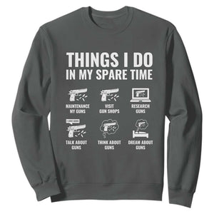 Funny Gun Lover Sweatshirt Things I Do In My Spare Time Guns Owner Enthusiast TS02 Dark Heather Print Your Wear