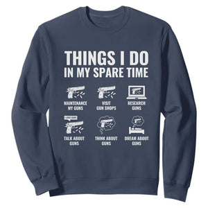 Funny Gun Lover Sweatshirt Things I Do In My Spare Time Guns Owner Enthusiast TS02 Navy Print Your Wear