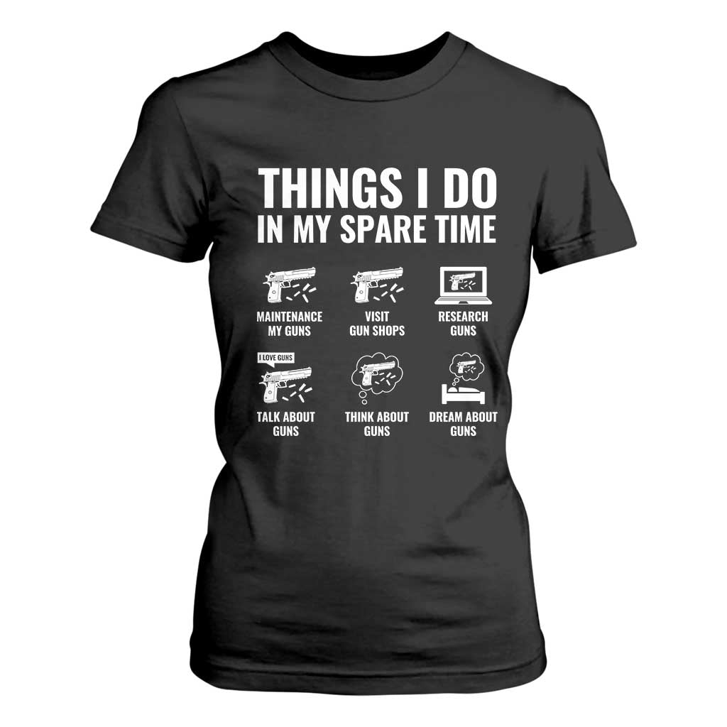 Funny Gun Lover T Shirt For Women Things I Do In My Spare Time Guns Owner Enthusiast TS02 Black Print Your Wear