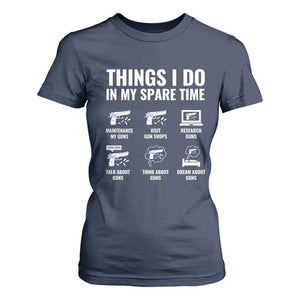 Funny Gun Lover T Shirt For Women Things I Do In My Spare Time Guns Owner Enthusiast TS02 Navy Print Your Wear