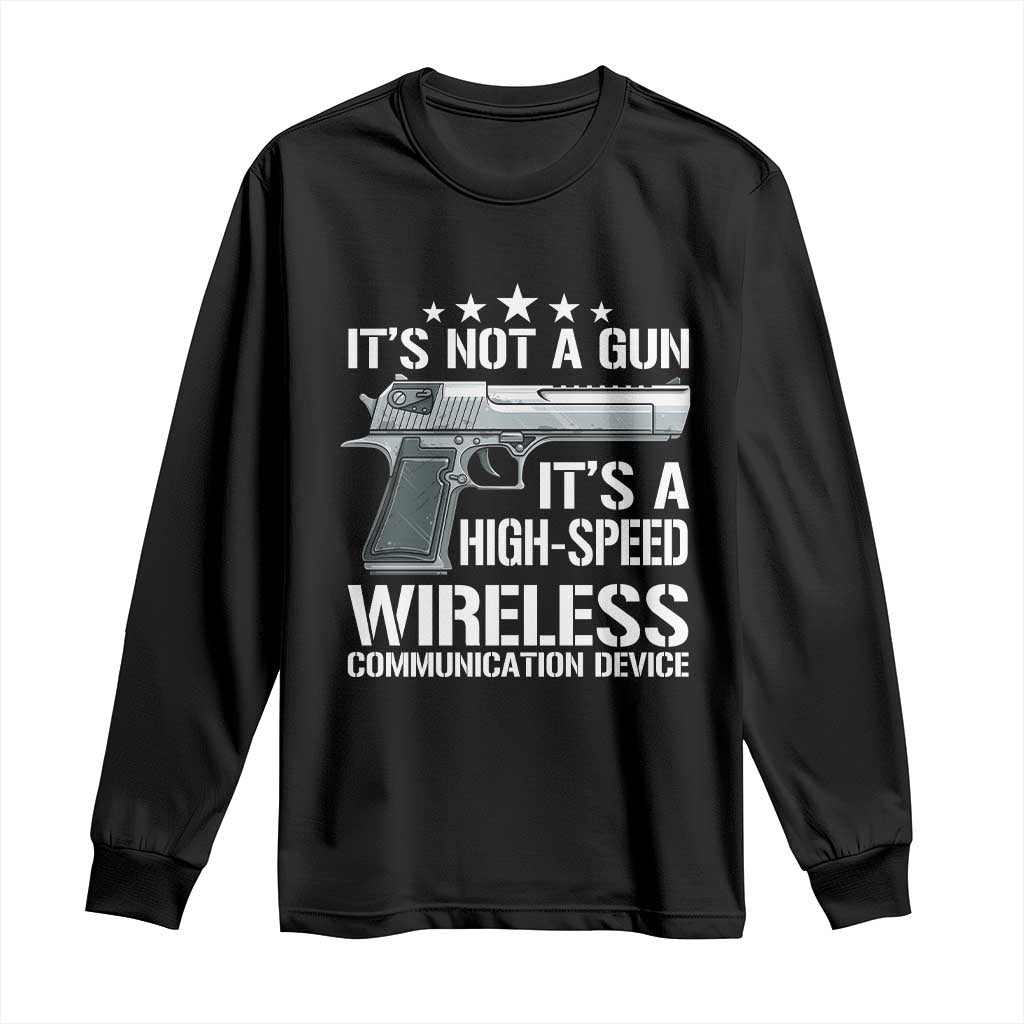 Funny Gun Lover Long Sleeve Shirt Its Not A Gun Its A High Speed Wireless Communication Device TS02 Black Print Your Wear