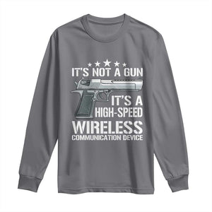 Funny Gun Lover Long Sleeve Shirt Its Not A Gun Its A High Speed Wireless Communication Device TS02 Charcoal Print Your Wear