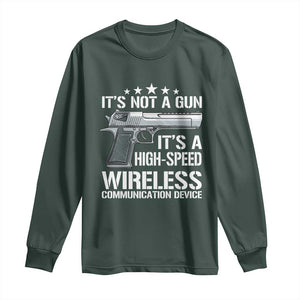 Funny Gun Lover Long Sleeve Shirt Its Not A Gun Its A High Speed Wireless Communication Device TS02 Dark Forest Green Print Your Wear