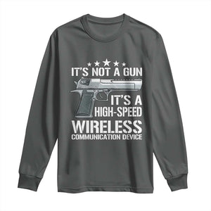 Funny Gun Lover Long Sleeve Shirt Its Not A Gun Its A High Speed Wireless Communication Device TS02 Dark Heather Print Your Wear