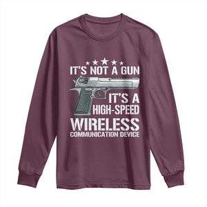 Funny Gun Lover Long Sleeve Shirt Its Not A Gun Its A High Speed Wireless Communication Device TS02 Maroon Print Your Wear