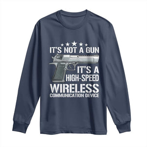 Funny Gun Lover Long Sleeve Shirt Its Not A Gun Its A High Speed Wireless Communication Device TS02 Navy Print Your Wear