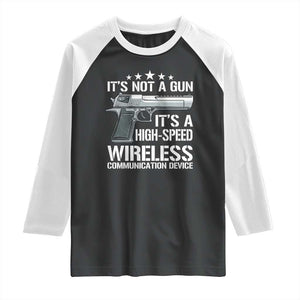 Funny Gun Lover Raglan Shirt Its Not A Gun Its A High Speed Wireless Communication Device TS02 Black White Print Your Wear