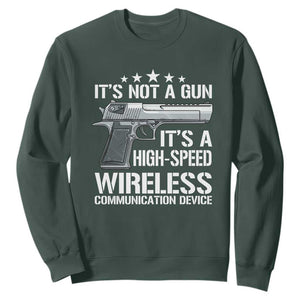 Funny Gun Lover Sweatshirt Its Not A Gun Its A High Speed Wireless Communication Device TS02 Dark Forest Green Print Your Wear