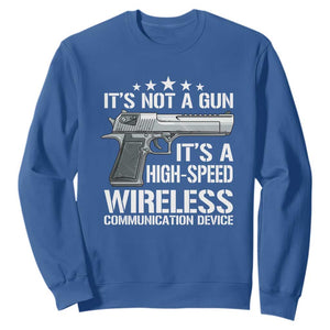 Funny Gun Lover Sweatshirt Its Not A Gun Its A High Speed Wireless Communication Device TS02 Royal Blue Print Your Wear