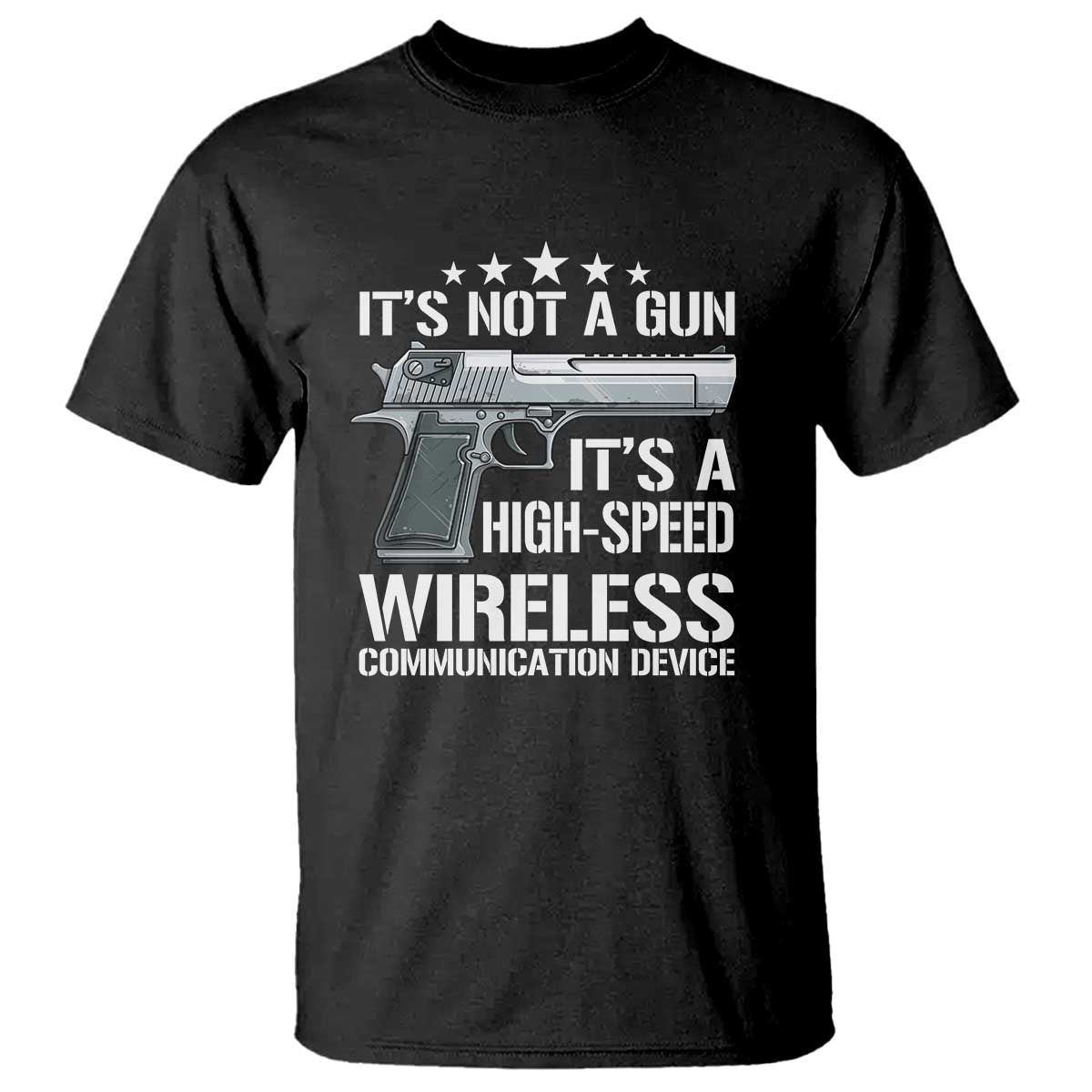 Funny Gun Lover T Shirt Its Not A Gun Its A High Speed Wireless Communication Device TS02 Black Print Your Wear