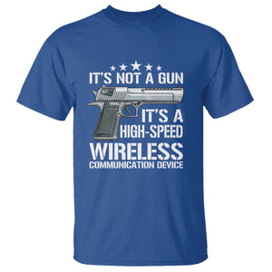 Funny Gun Lover T Shirt Its Not A Gun Its A High Speed Wireless Communication Device TS02 Royal Blue Print Your Wear