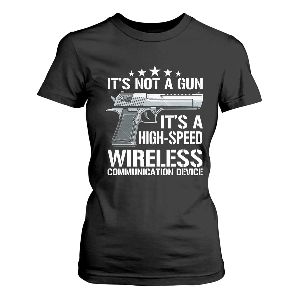 Funny Gun Lover T Shirt For Women Its Not A Gun Its A High Speed Wireless Communication Device TS02 Black Print Your Wear