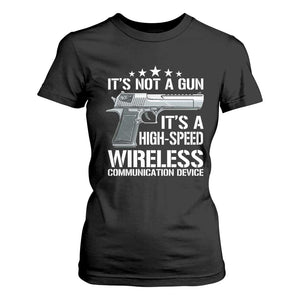 Funny Gun Lover T Shirt For Women Its Not A Gun Its A High Speed Wireless Communication Device TS02 Black Print Your Wear