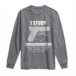 Funny Gun Owner Long Sleeve Shirt I Study Triggernometry I'm Good With Numbers 2nd Amendment Rights TS02 Charcoal Print Your Wear