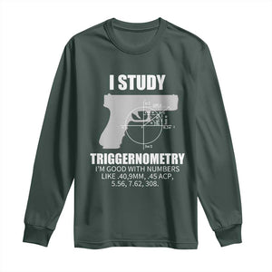 Funny Gun Owner Long Sleeve Shirt I Study Triggernometry I'm Good With Numbers 2nd Amendment Rights TS02 Dark Forest Green Print Your Wear