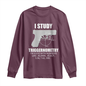 Funny Gun Owner Long Sleeve Shirt I Study Triggernometry I'm Good With Numbers 2nd Amendment Rights TS02 Maroon Print Your Wear