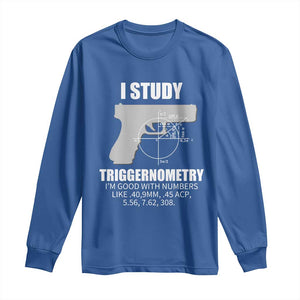 Funny Gun Owner Long Sleeve Shirt I Study Triggernometry I'm Good With Numbers 2nd Amendment Rights TS02 Royal Blue Print Your Wear