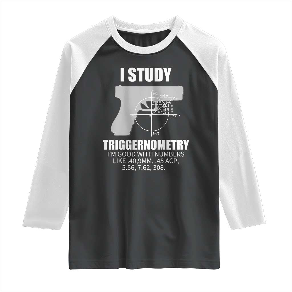 Funny Gun Owner Raglan Shirt I Study Triggernometry I'm Good With Numbers 2nd Amendment Rights TS02 Black White Print Your Wear