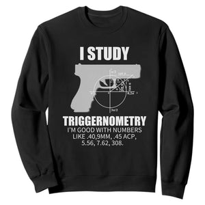 Funny Gun Owner Sweatshirt I Study Triggernometry I'm Good With Numbers 2nd Amendment Rights TS02 Black Print Your Wear